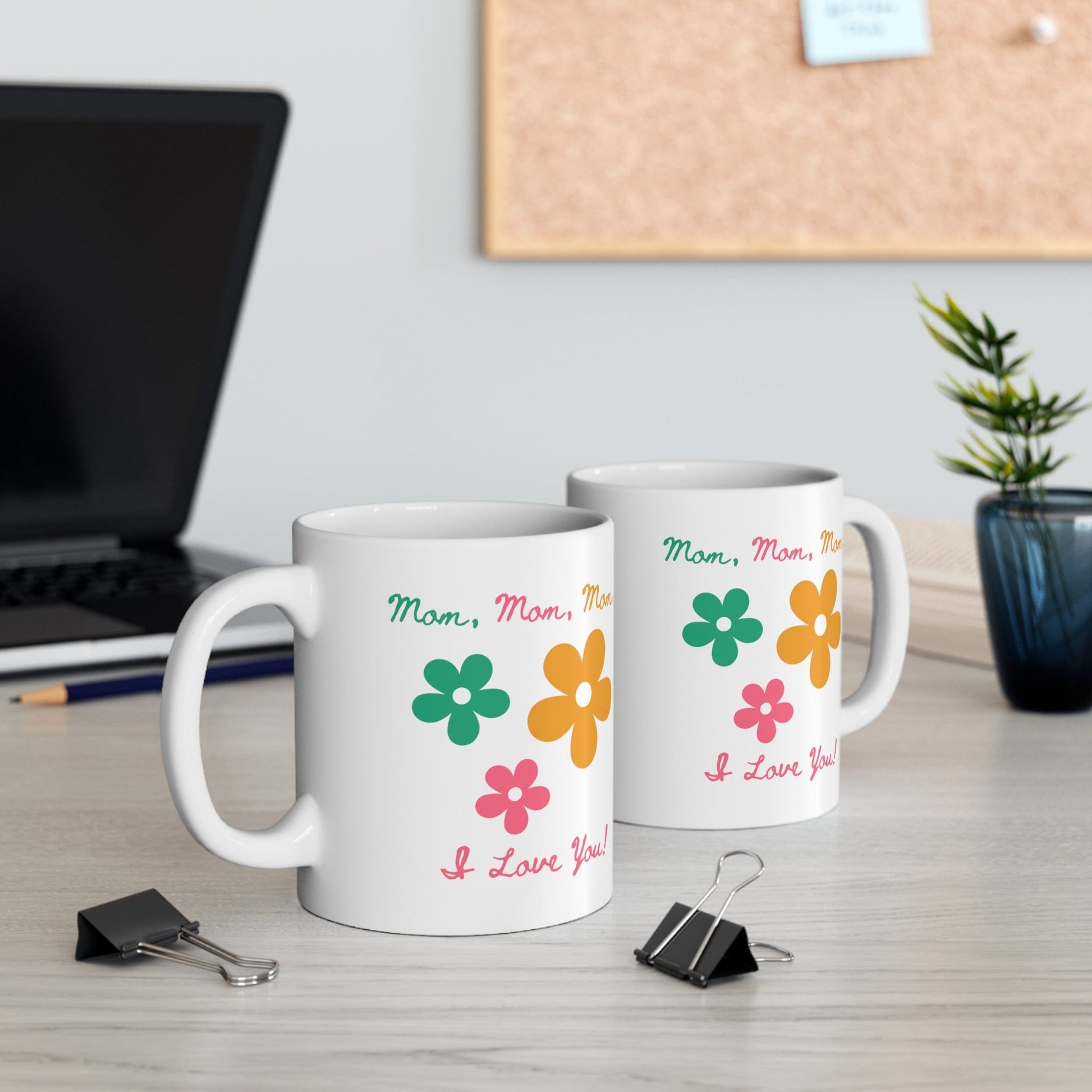 Printify Mug 11oz Mom, Mom, Mom... I Love You 11 Oz Ceramic Mug - Perfect Gift for Mom - Mug with Green, Pink, and Yellow Flowers and Words - Love Mom