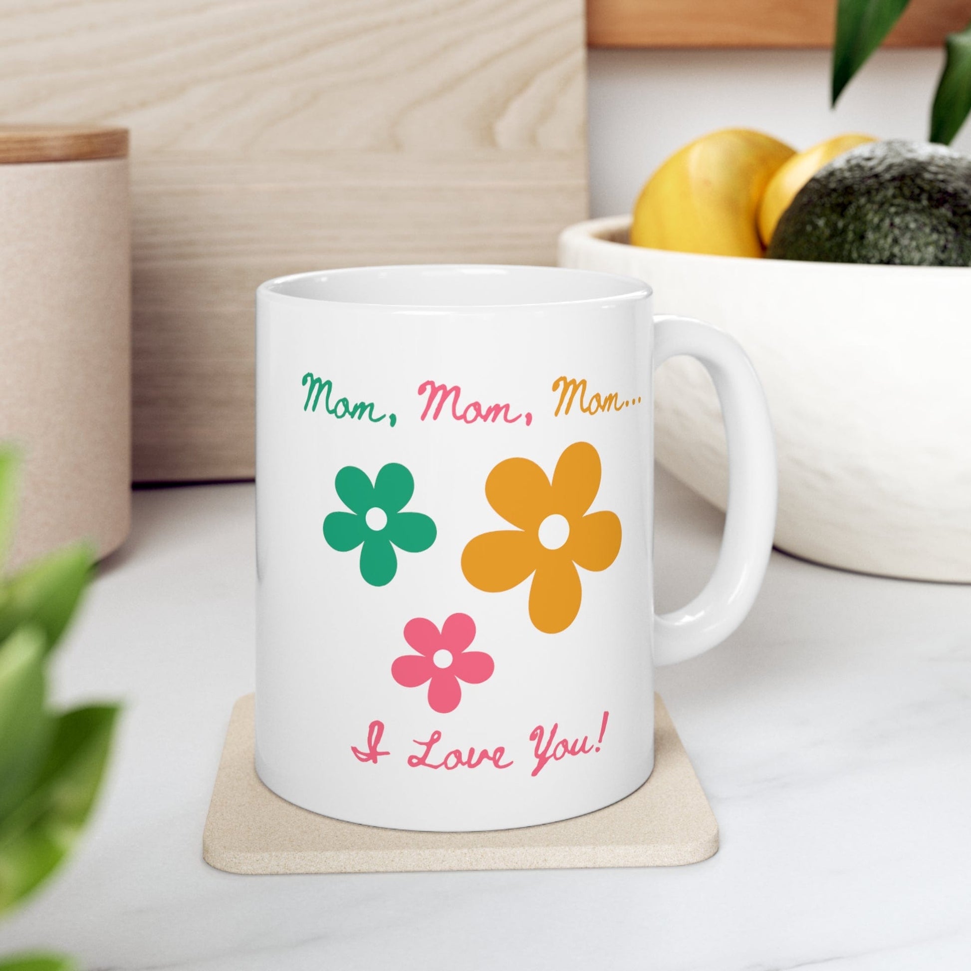 Printify Mug 11oz Mom, Mom, Mom... I Love You 11 Oz Ceramic Mug - Perfect Gift for Mom - Mug with Green, Pink, and Yellow Flowers and Words - Love Mom