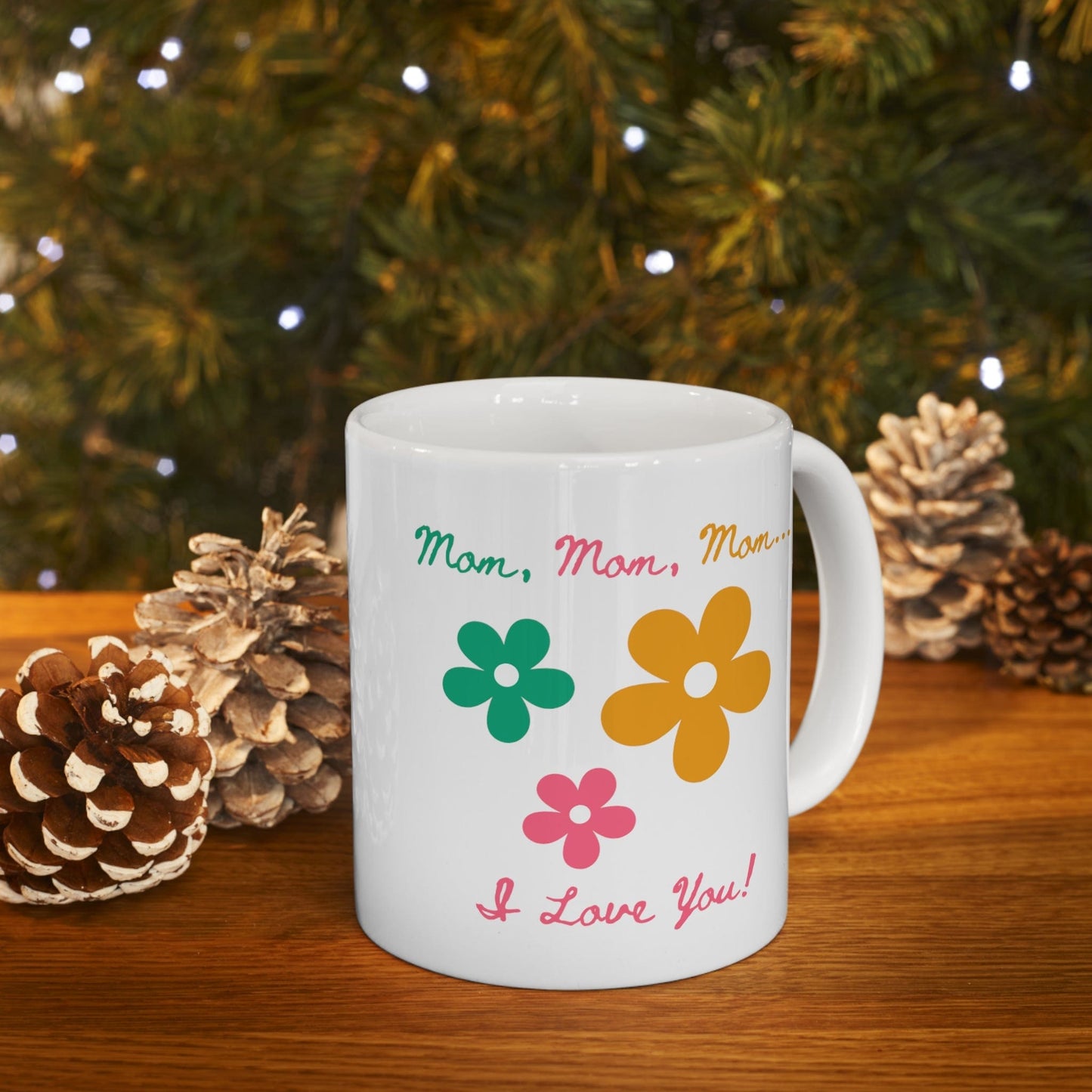 Printify Mug 11oz Mom, Mom, Mom... I Love You 11 Oz Ceramic Mug - Perfect Gift for Mom - Mug with Green, Pink, and Yellow Flowers and Words - Love Mom